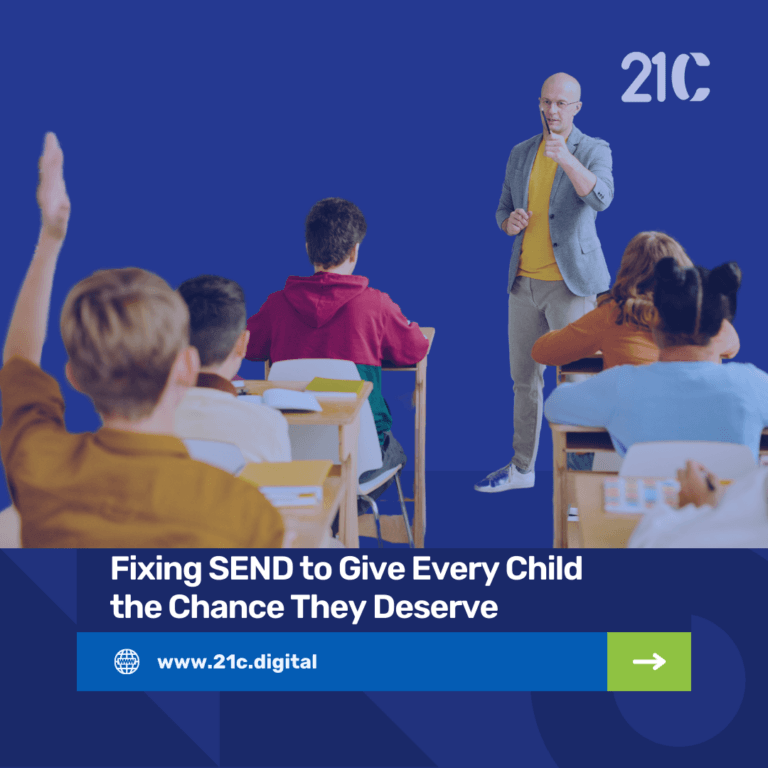 21st Century Digital Teaching (21C) 22 Fixing SEND to Give Every Child the Chance They Deserve